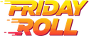 Friday Roll